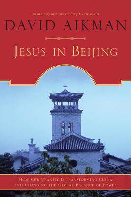 Jesus in Beijing: How Christianity is Transforming China and Changing the Global Balance of Power