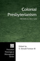 Colonial Presbyterianism (Princeton Theological Monograph Series)