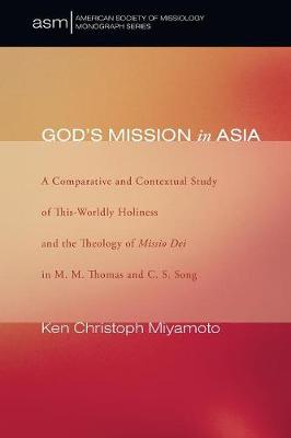 God's Mission in Asia: A Comparative and Contextual Study of This-Worldly Holiness and the Theology of Missio Dei in M. M. Thomas and C. S. Song