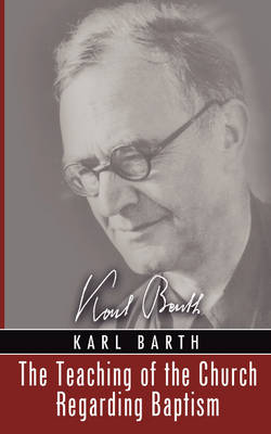 The Teaching of the Church Regarding Baptism (Karl Barth Series)