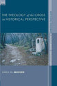 The Theology of the Cross in Historical Perspective (Distinguished Dissertations In Christian Theology Series)