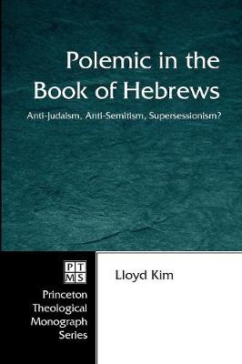 Polemic in the Book of Hebrews: Anti-Judaism, Anti-Semitism, Supersessionism?