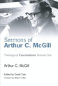 Theological Fascinations #01: Sermons of Arthur C. Mcgill