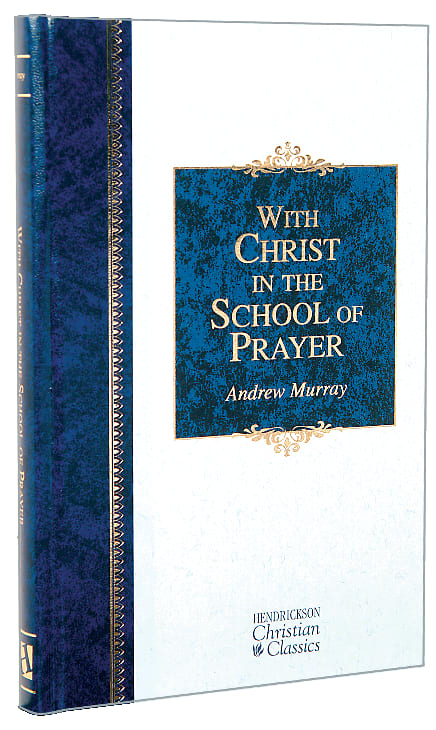 With Christ in the School of Prayer (Hendrickson Christian Classics Series)