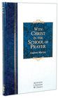 With Christ in the School of Prayer (Hendrickson Christian Classics Series)