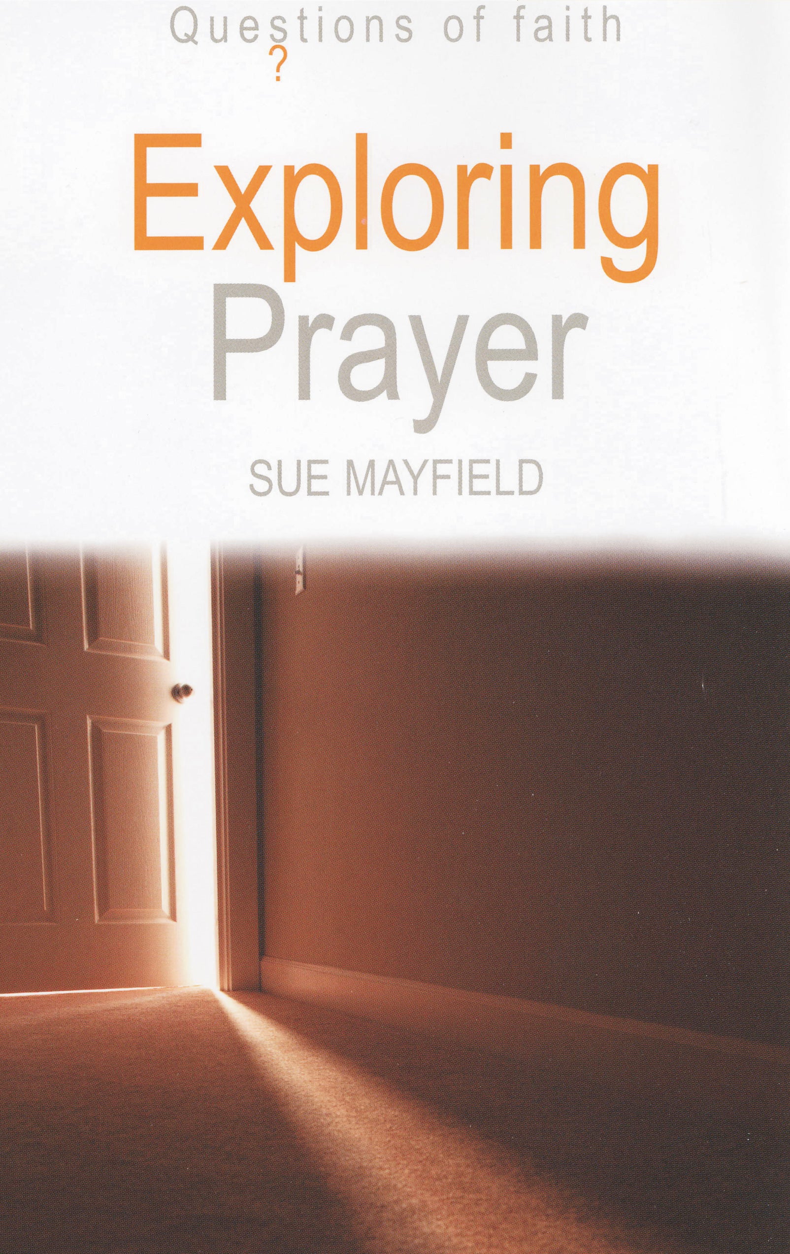 Exploring Prayer (Questions Of Faith Series)