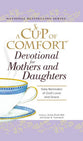 A Cup of Comfort Devotional For Mothers and Daughters: Daily Reminders of God's Love and Grace