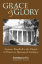 Grace and Glory: Sermons Preached in the Chapel of Princeton Theological Seminary