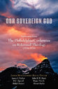 Our Sovereign God: Addresses From the Philadelphia Conference on Reformed Theology 1974 - 1976
