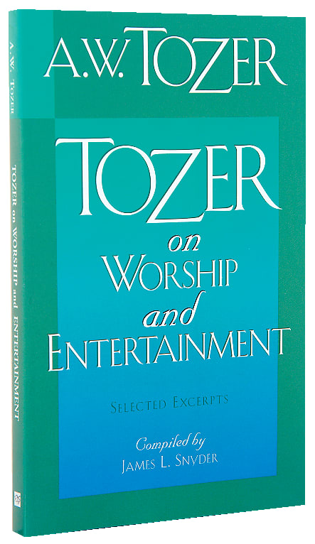 Tozer on Worship and Entertainment