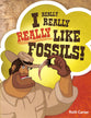 Like Fossils (#01 in I Really, Really, Really Series)