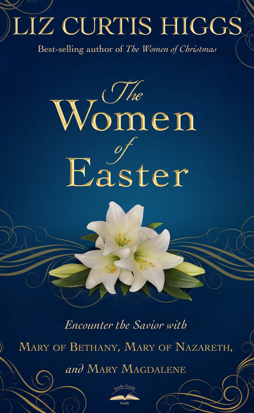 The Women of Easter: A Journey With Mary of Bethany, Mary of Nazareth, and Mary Magdalene