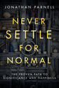 Never Settle For Normal: The Proven Path to Significance and Happiness