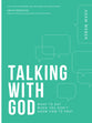 Talking With God: What to Say When You Don't Know How to Pray