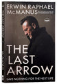 The Last Arrow: Save Nothing For the Next Life