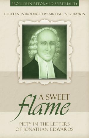 A Sweet Flame (Profiles In Reformed Spirituality Series)