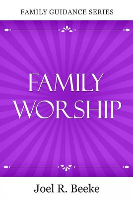 Family Worship (2nd Edition) (Family Guidance Series)