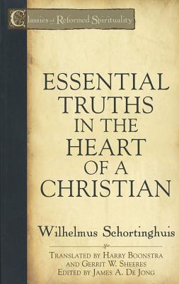 Essential Truths in the Heart of a Christian (Classics Of Reformed Spirituality Series)