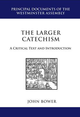 The Larger Catechism (Principal Documents Of The Westminster Assembly Series)