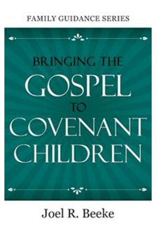 Bringing the Gospel to Covenant Children (Family Guidance Series)