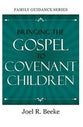 Bringing the Gospel to Covenant Children (Family Guidance Series)