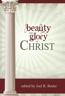 The Beauty and Glory of Christ (The Beauty And Glory Series)
