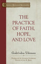 The Practice of Faith, Hope and Love (Classics Of Reformed Spirituality Series)