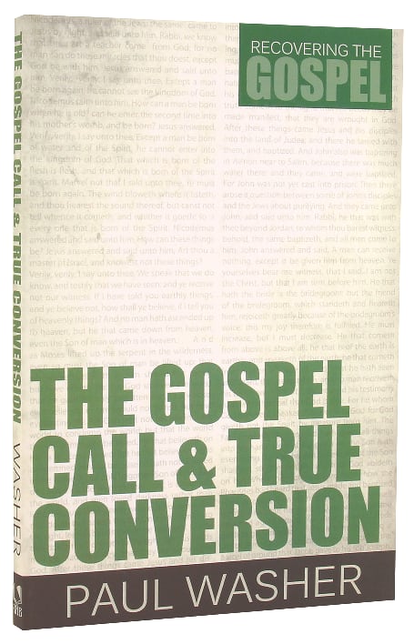 The Gospel Call and True Conversion (#02 in Recovering The Gospel Series)