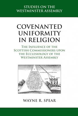 Covenanted Uniformity in Religion (Studies On The Westminster Assembly Series)