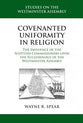 Covenanted Uniformity in Religion (Studies On The Westminster Assembly Series)
