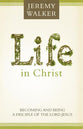 Life in Christ: Becoming and Being a Disciple of the Lord Jesus