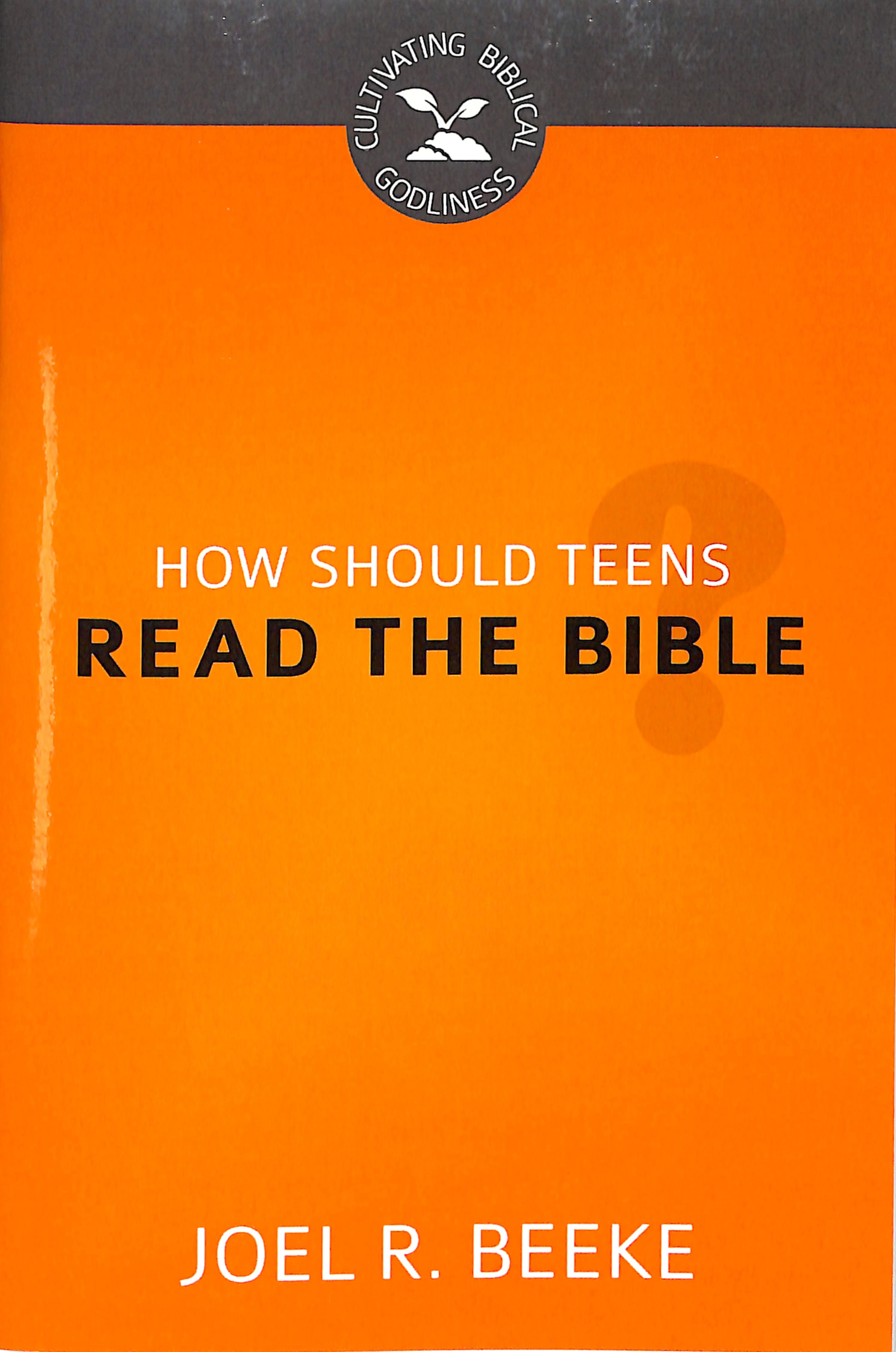 How Should Teens Read the Bible? (#03 in Cultivating Biblical Godliness Series)