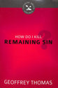 How Do I Kill Remaining Sin? (#01 in Cultivating Biblical Godliness Series)