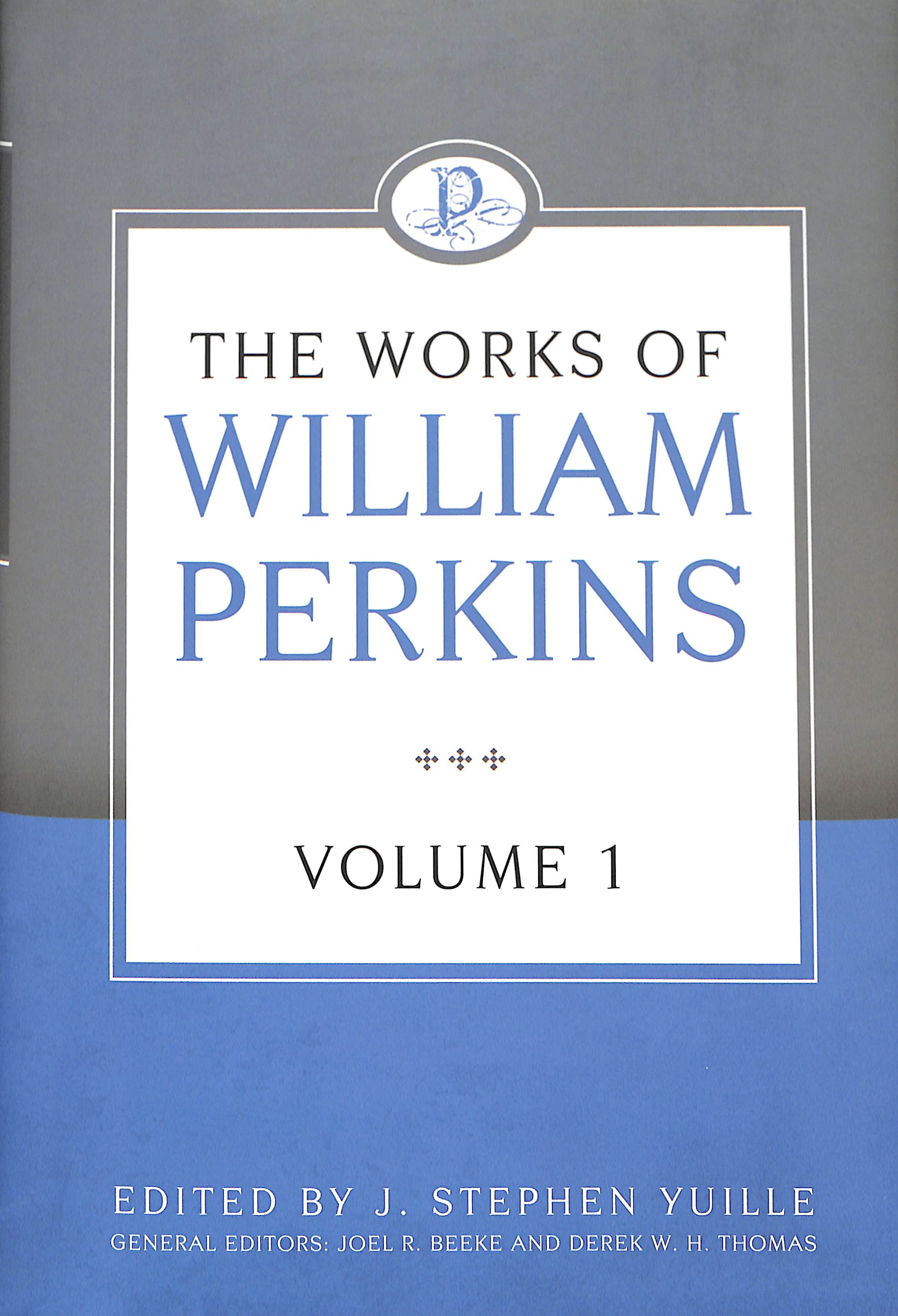 The Works of William Perkins (Vol 1)