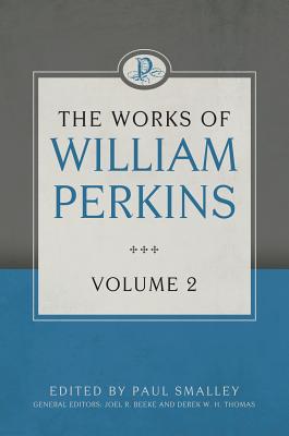 The Works of William Perkins (Vol 2)