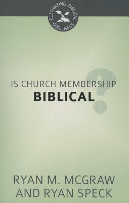 Is Church Membership Biblical? (Cultivating Biblical Godliness Series)