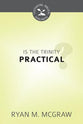 Is the Trinity Practical? (Cultivating Biblical Godliness Series)