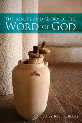 The Beauty and Glory of the Word of God (The Beauty And Glory Series)