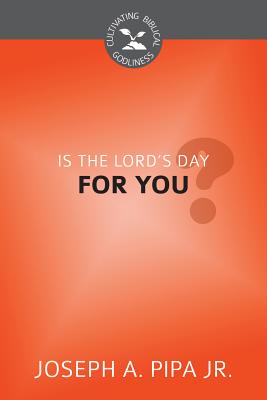 Is the Lord's Day For You? (Cultivating Biblical Godliness Series)