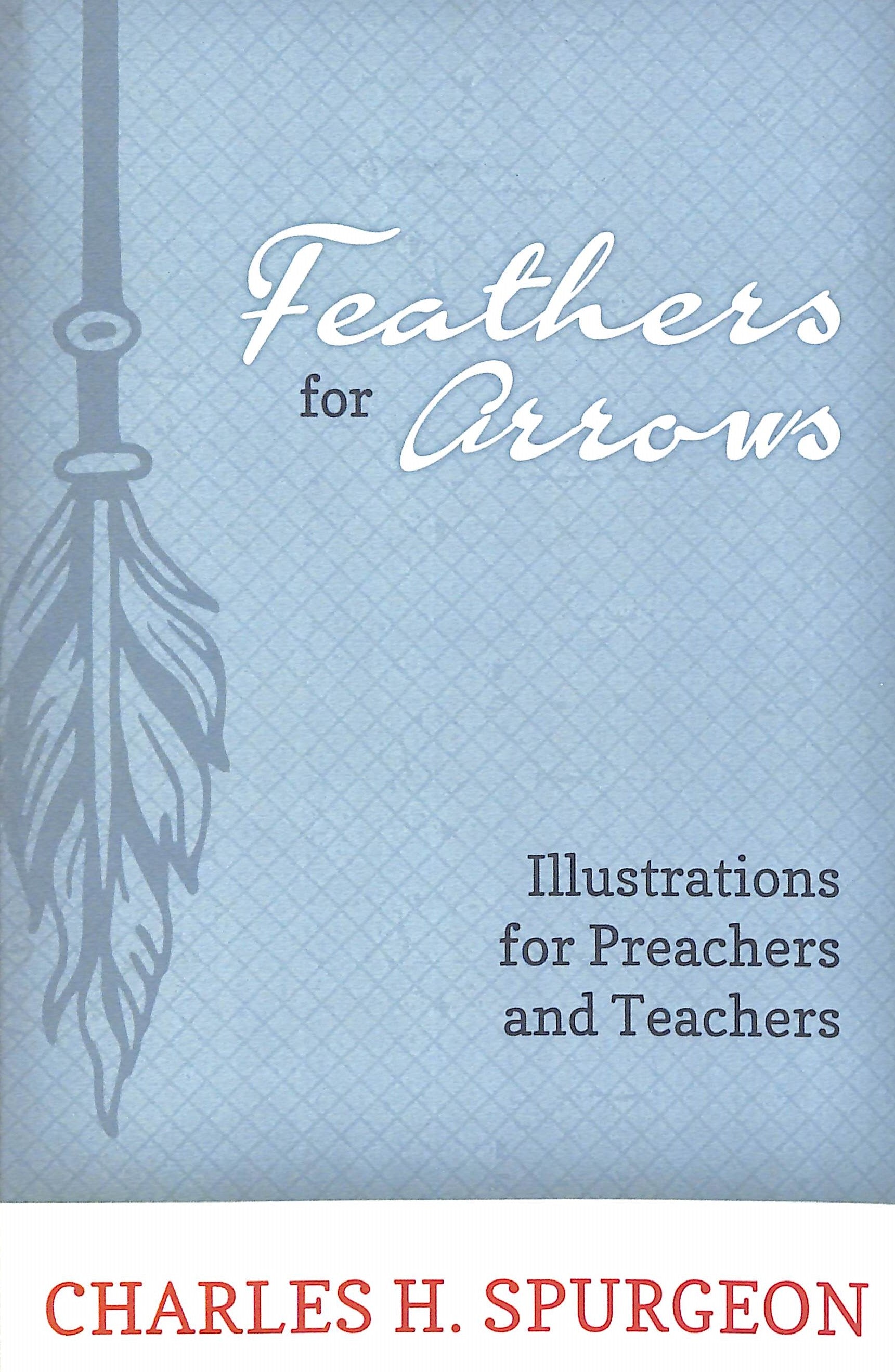 Feathers For Arrows: Illustrations For Preachers and Teachers