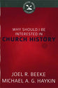 Why Should I Be Interested in Church History? (Cultivating Biblical Godliness Series)