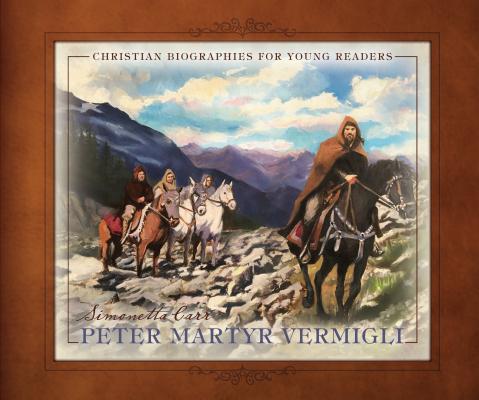 Peter Martyr Vermigli (Christian Biographies For Young Readers Series)