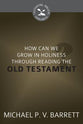 How Can I Grow in Holiness Through Reading the Old Testament? (Cultivating Biblical Godliness Series)