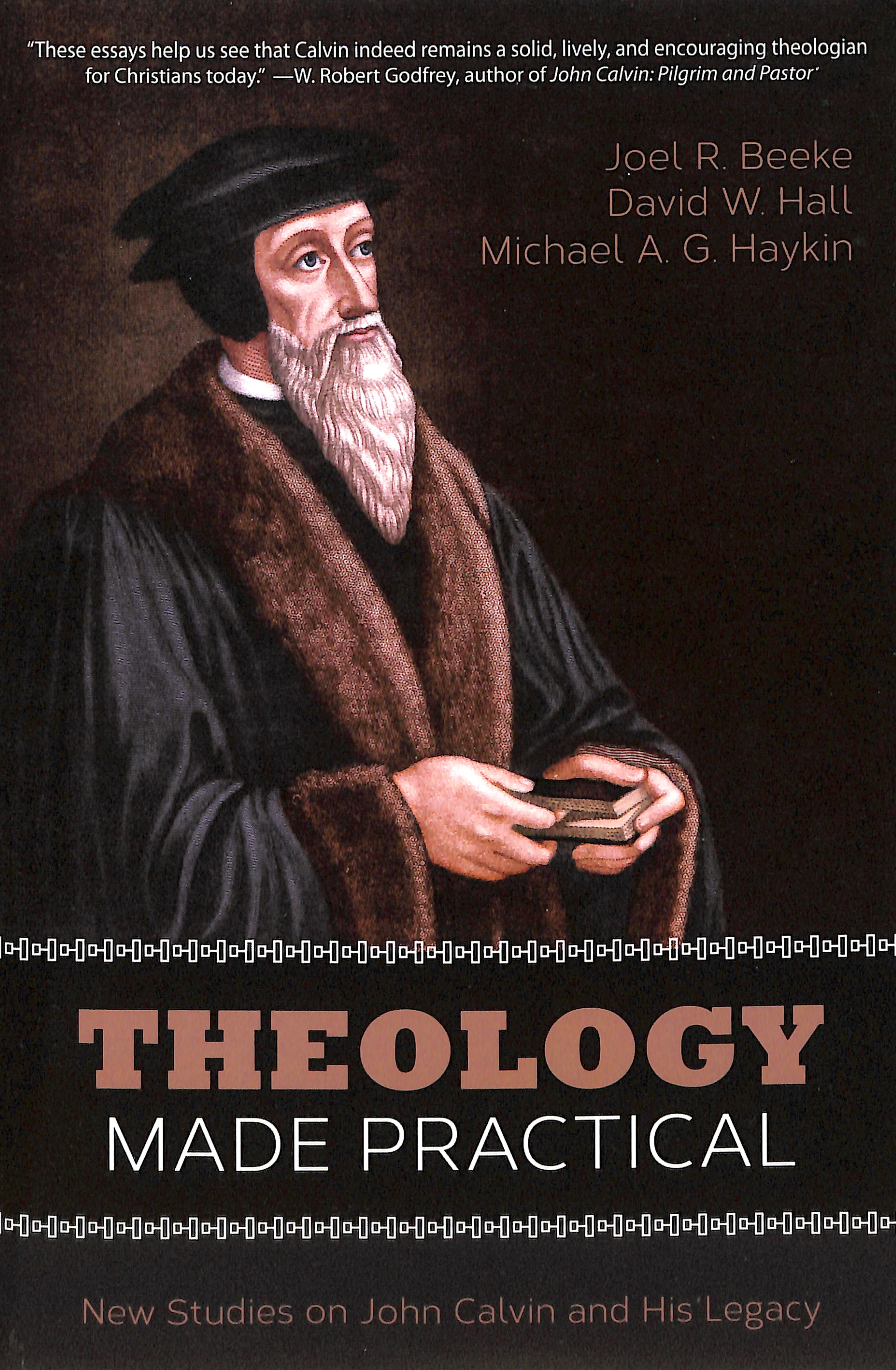 Theology Made Practical: New Studies on John Calvin and His Legacy