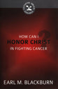 How Can I Honor Christ in Fighting Cancer? (Cultivating Biblical Godliness Series)
