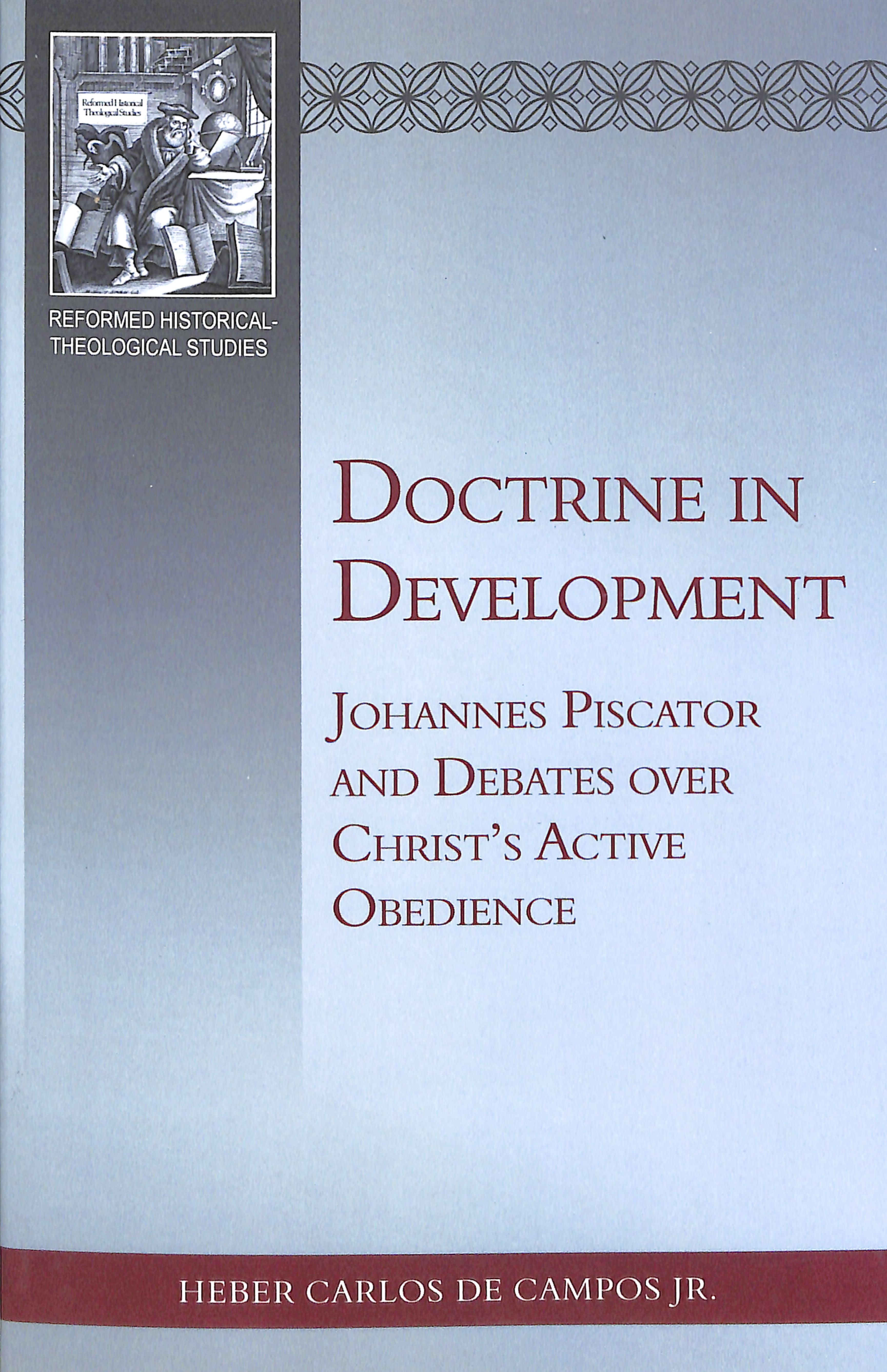 Doctrine in Development: Johannes Piscator and Debates Over Christ's Active Obedience