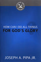 How Can I Do All Things For God's Glory? (Cultivating Biblical Godliness Series)