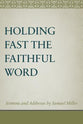 Holding Fast the Faithful Word: Sermons and Address By Samuel Miller