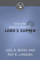 How Can I Benefit From the Lord's Supper? (Cultivating Biblical Godliness Series)