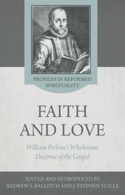 Faith and Love: William Perkin's Wholesome Doctrine of the Gospel